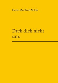 Dreh dich nicht um. - Hans-Manfred Milde - E-Book