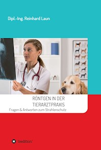Röntgen in der Tierarztpraxis - Reinhard Laun - E-Book