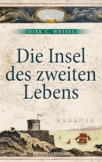 Die Insel des zweiten Lebens - Dirk C. Wessel - E-Book