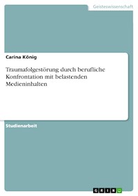 Traumafolgestörung durch berufliche Konfrontation mit belastenden  Medieninhalten - Carina König - E-Book