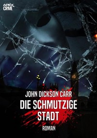 DIE SCHMUTZIGE STADT - John Dickson Carr - E-Book