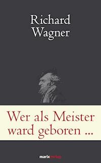 Wer als Meister ward geboren… - Richard Wagner - E-Book