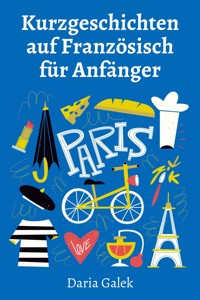 Kurzgeschichten auf Französisch für Anfänger - Daria Galek - E-Book