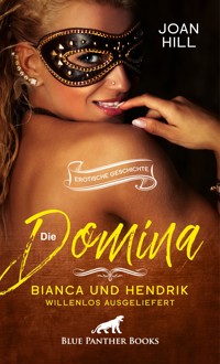 Die Domina - Bianca und Hendrik - willenlos ausgeliefert | Erotische Geschichte - Joan Hill - E-Book