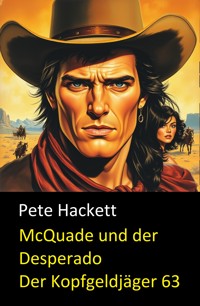 McQuade und der Desperado  (Der Kopfgeldjäger 63) - Pete Hackett - E-Book