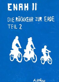 Enah - Die Rückkehr zur Erde: Teil 2 - A. Späthe - E-Book