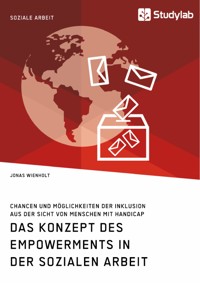 Das Konzept des Empowerments in der Sozialen Arbeit. Chancen und Möglichkeiten der Inklusion aus der Sicht von Menschen mit Handicap - Jonas Wienholt - E-Book