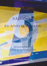 Kreuzweg zu anderen Ufern - Wolfgang Bendick - E-Book