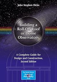 Building a Roll-Off Roof or Dome Observatory - John Stephen Hicks - E-Book