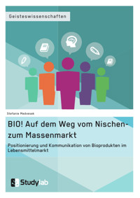 BIO! Auf dem Weg vom Nischen- zum Massenmarkt - Stefanie Medvesek - E-Book