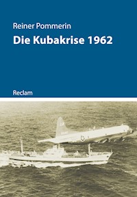 Die Kubakrise 1962 - Reiner Pommerin - E-Book