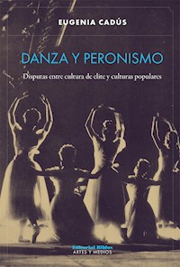 Danza y peronismo - Eugenia Cadús - E-Book