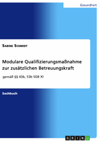 Modulare Qualifizierungsmaßnahme zur zusätzlichen Betreuungskraft gemäß §§ 43b, 53b SGB XI - Sabine Schmidt - E-Book