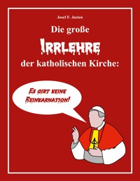 Die große Irrlehre der katholischen Kirche - Josef F. Justen - E-Book