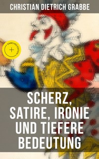 Scherz, Satire, Ironie und tiefere Bedeutung - Christian Dietrich Grabbe - E-Book