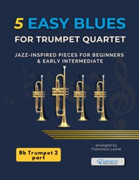 5 Easy Blues for Trumpet Quartet – Trumpet 2 in Bb - Francesco Leone - E-Book