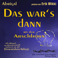 Das war's dann mit dem Arschhorn - Abrigal - Hörbuch