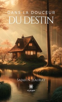 Dans la douceur du destin - Sajah N. Jeaurat - E-Book