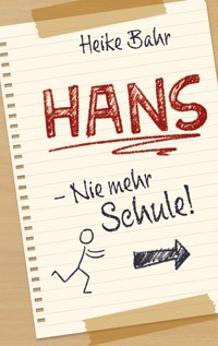 Hans - Nie mehr Schule! - Heike Bahr - E-Book