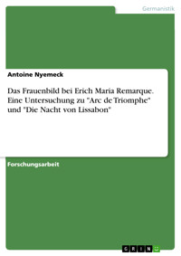 Das Frauenbild bei Erich Maria Remarque. Eine Untersuchung zu "Arc de Triomphe" und "Die Nacht von Lissabon" - Antoine Nyemeck - E-Book