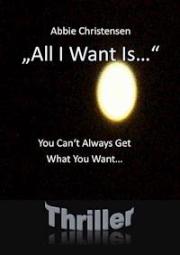 "All I Want Is..."  - You Can't Always Get What You Want - Abbie Christensen - E-Book