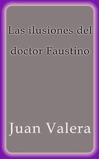 Las ilusiones del doctor Faustino - Juan Valera - E-Book
