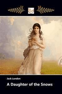 A Daughter of the Snows - Jack  London - E-Book