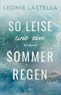 So leise wie ein Sommerregen - Leonie Lastella - E-Book