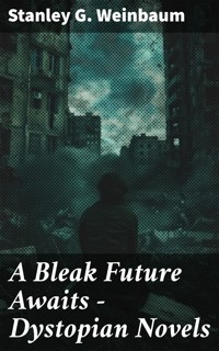 A Bleak Future Awaits - Dystopian Novels - Stanley G. Weinbaum - E-Book