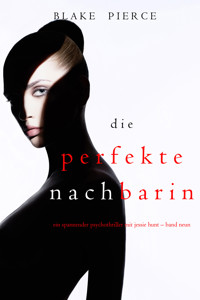 Die Perfekte Nachbarin (Ein spannender Psychothriller mit Jessie Hunt – Band Neun) - Blake Pierce - E-Book