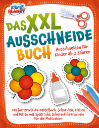 Das XXL-Ausschneidebuch - Ausschneiden für Kinder ab 3 Jahren: Das fördernde A4-Bastelbuch. Schneiden, Kleben und Malen mit Spaß! Inkl. Scherenführerschein für die Motivation - Lisa Malua - E-Book