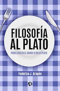 Filosofía al plato - Federico J. Aragón - E-Book