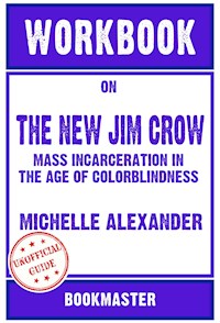 Workbook on The New Jim Crow: Mass Incarceration in the Age of Colorblindness by Michelle Alexander | Discussions Made Easy - BookMaster - E-Book