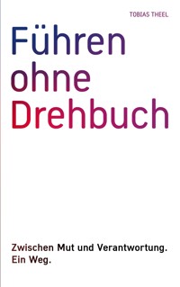 Führen ohne Drehbuch - Tobias Theel - E-Book