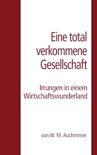 Eine total verkommene Gesellschaft - W.M. Auchimmer - E-Book