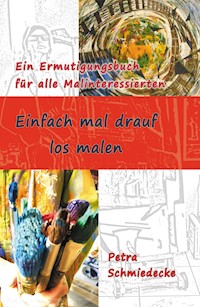 Einfach mal drauf los malen - Petra Schmiedecke - E-Book