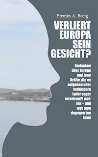 Verliert Europa sein Gesicht? - Pirmin A. Breig - E-Book