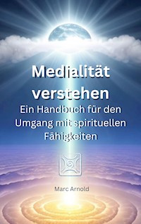 Medialität verstehen - Marc Arnold - E-Book