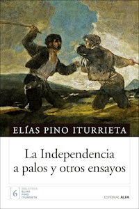 La Independencia a palos y otros ensayos - Elías Pino Iturrieta - E-Book