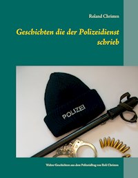 Geschichten die der Polizeidienst schrieb - Roland Christen - E-Book