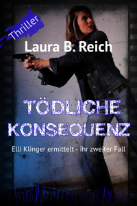 Tödliche Konsequenz - Laura B. Reich - E-Book