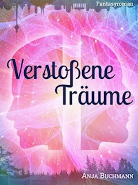 Verstoßene Träume - Anja Buchmann - E-Book