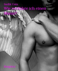 Wie verführe ich einen Mann? - Sadik Usta - E-Book