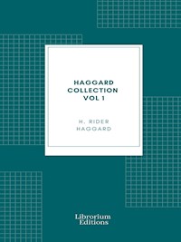 Haggard Collection Vol 1 - Henry Rider Haggard - E-Book