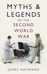 Myths and Legends of the Second World War - James Hayward - E-Book