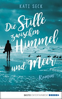 Die Stille zwischen Himmel und Meer - Kati Seck - E-Book