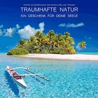 Traumhafte Natur - ein Geschenk für Deine Seele - Yella A. Deeken - Hörbuch