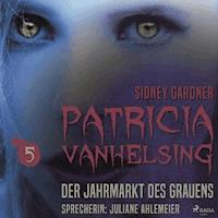 Patricia Vanhelsing, 5: Der Jahrmarkt des Grauens (Ungekürzt) - Sidney Gardner - Hörbuch