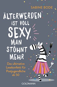 Älterwerden ist voll sexy, man stöhnt mehr - Sabine Bode - E-Book