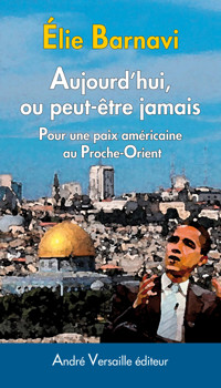 Aujourd'hui, ou peut-être jamais - Elie Barnavi - E-Book